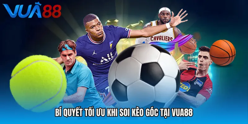 Bí Quyết Tối Ưu Khi Soi Kèo Góc Tại VUA88