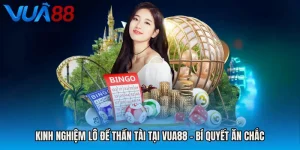 Kinh Nghiệm Lô Đề Thần Tài Tại VUA88 - Bí Quyết Ăn Chắc