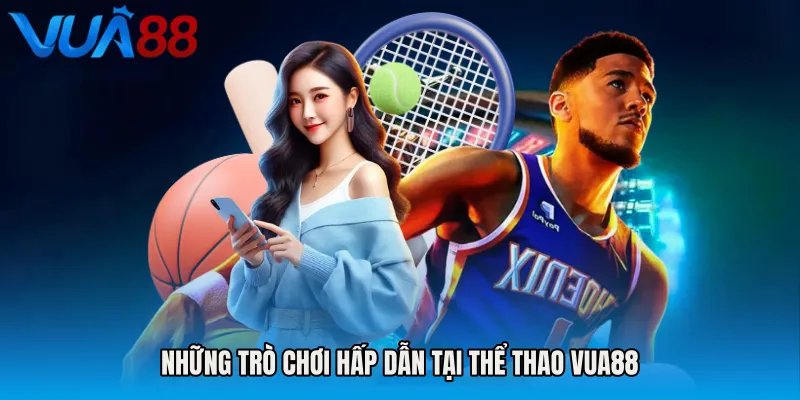 Những Trò Chơi Hấp Dẫn Tại Thể Thao VUA88