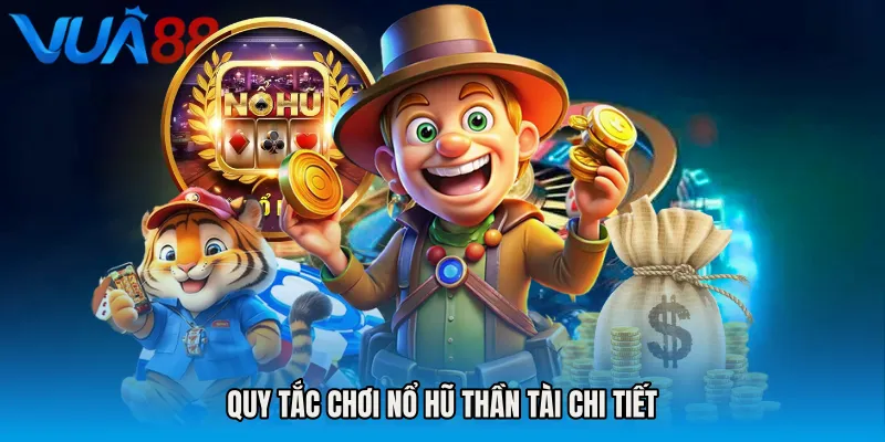 Quy Tắc Chơi Nổ Hũ Thần Tài Chi Tiết