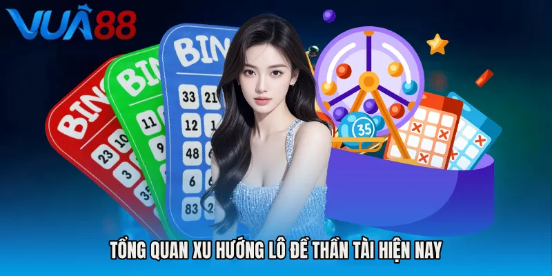 Tổng Quan Xu Hướng Lô Đề Thần Tài Hiện Nay