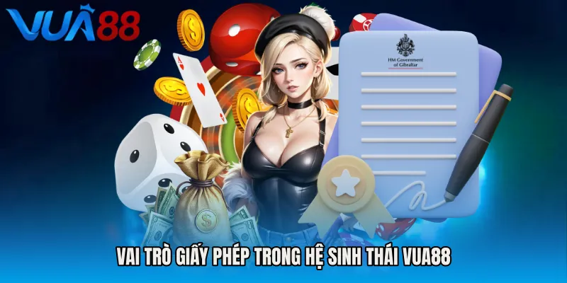 Vai trò giấy phép trong hệ sinh thái VUA88